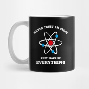 Never Trust An Atom - They Make Up Mug